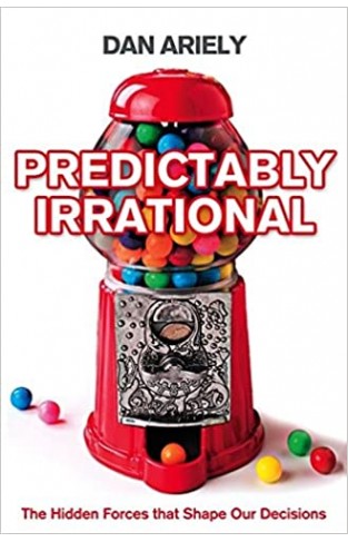 Predictably Irrational - The Hidden Forces that Shape Our Decisions